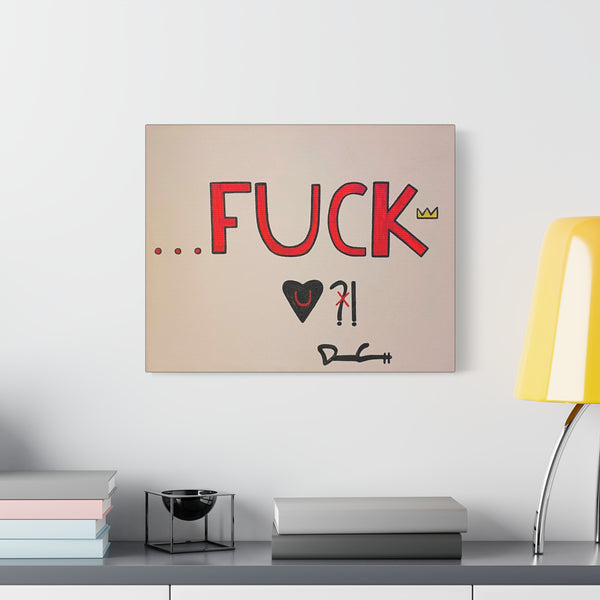 "FUCKING LOVE YOU, NO QUESTION" Acrylic on Canvas Print